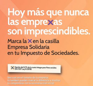 Hoy más que nunca las emprexas son imprescindibles. Marca la x en la casilla Empresa Solidaria en tu Impuesto de Sociedades